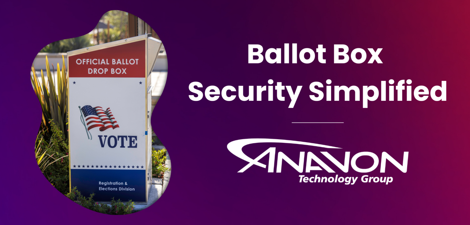Ballot Box Security | Anavon Technology Group