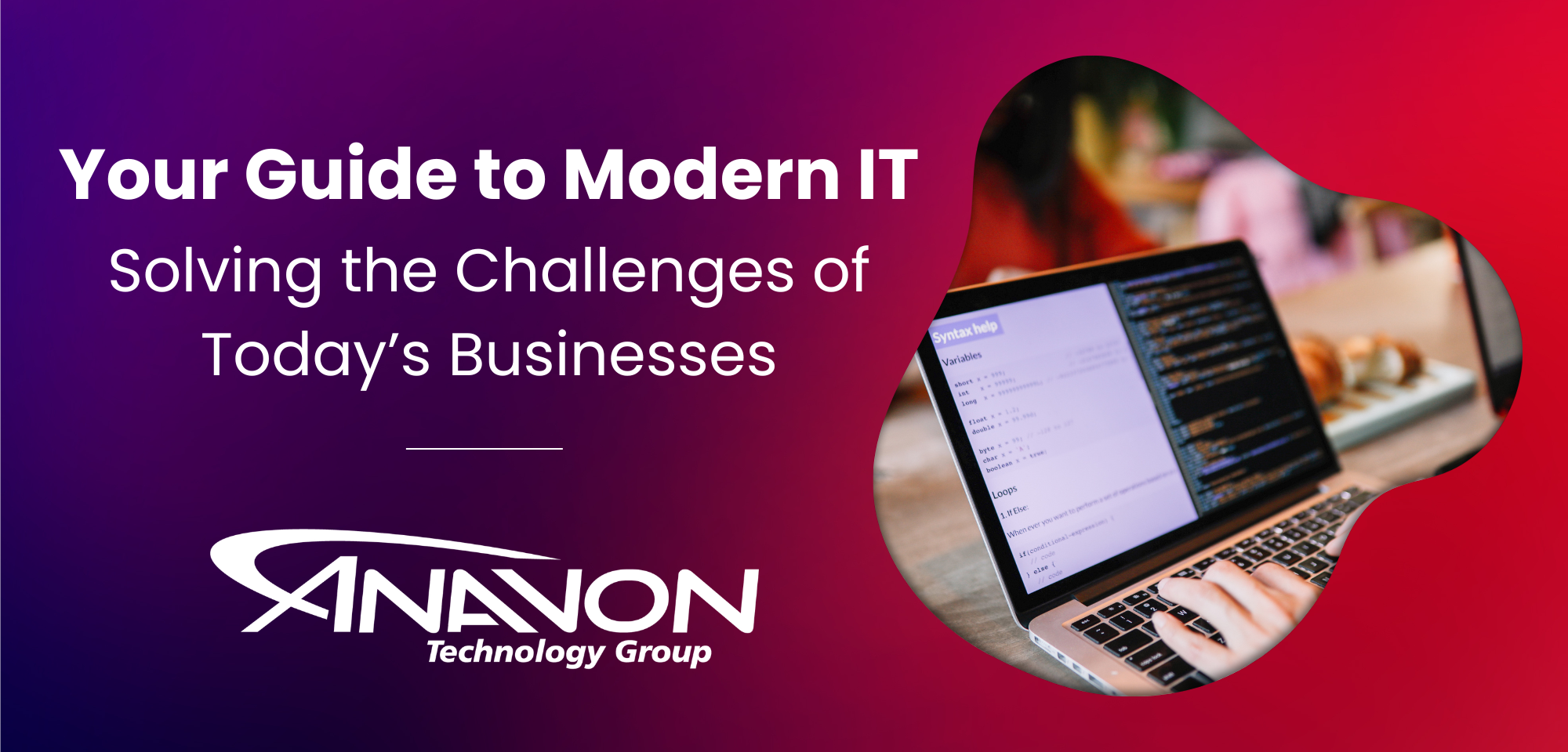 Your Guide to Modern IT: Solving the Challenges of Today’s Businesses Your Guide to Modern IT: Solving the Challenges of Today’s Businesses